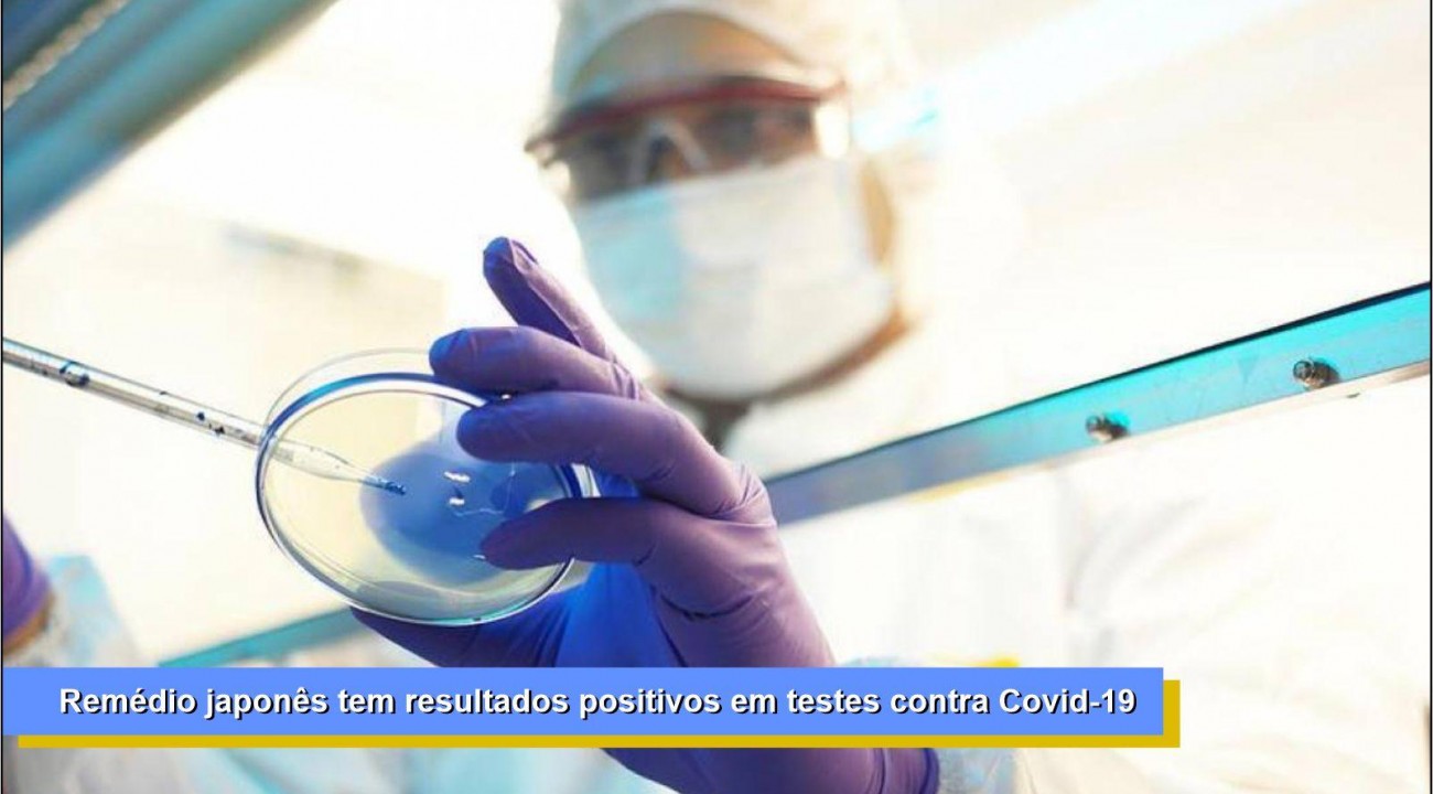 Remédio japonês tem resultados positivos em testes contra Covid-19