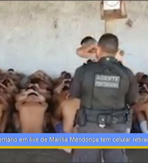 Detento que fez comentário em live de Marília Mendonça tem celular retirado..