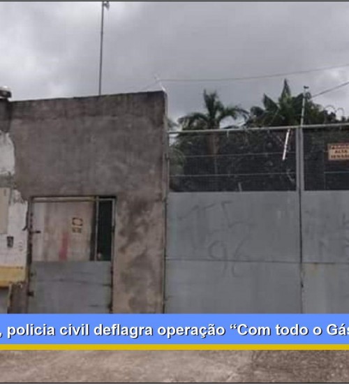 Em Oriximiná, policia civil deflagra operação “Com todo o Gás”