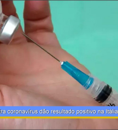 Vacinas contra coronavírus dão resultado positivo na Itália